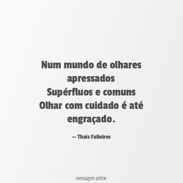 Num mundo de olhares apressados Supérfluos e comuns Olhar com