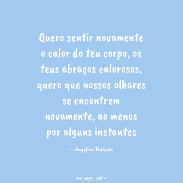 Quero sentir novamente o calor do teu corpo