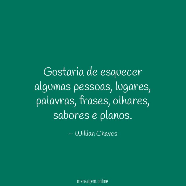 Gostaria de esquecer algumas pessoas