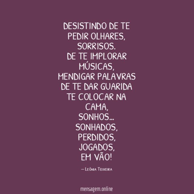 Desistindo de te pedir olhares