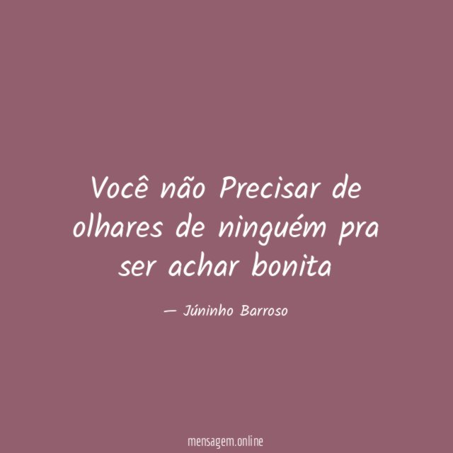 Você não Precisar de olhares de ninguém pra