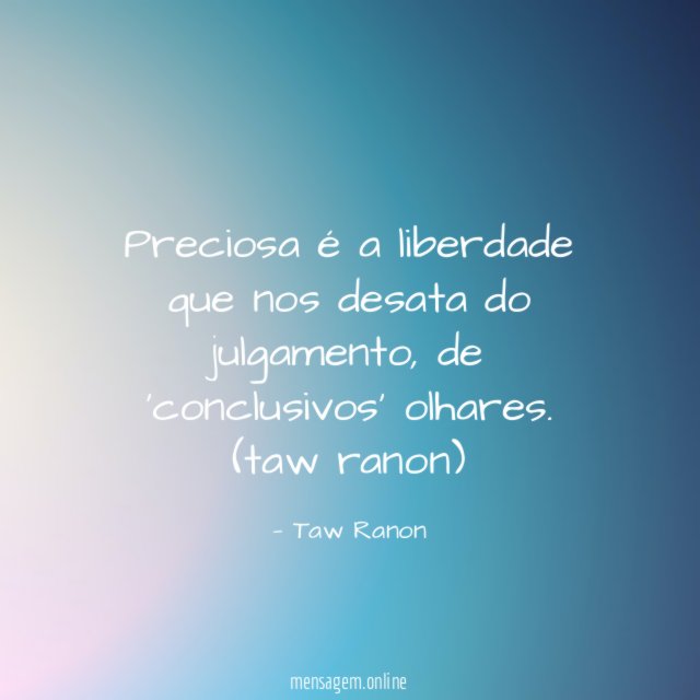 Preciosa é a liberdade que nos desata do julgamento