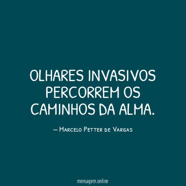 OLHARES INVASIVOS PERCORREM OS CAMINHOS DA ALMA