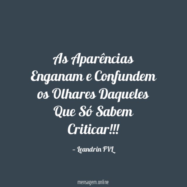 As Aparências Enganam e Confundem os Olhares Daqueles