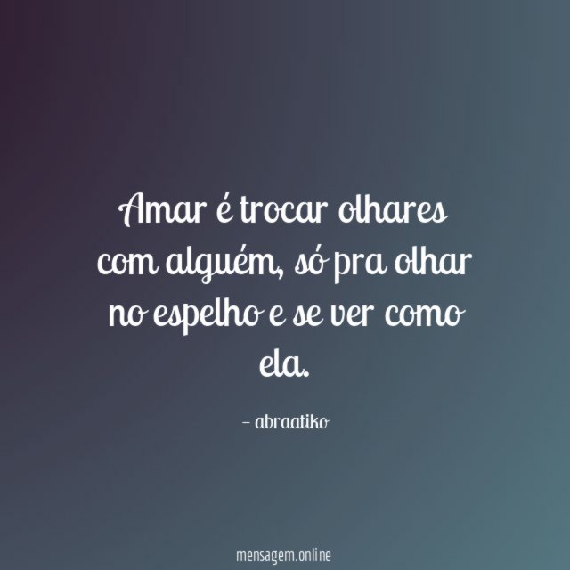 Amar é trocar olhares com alguém