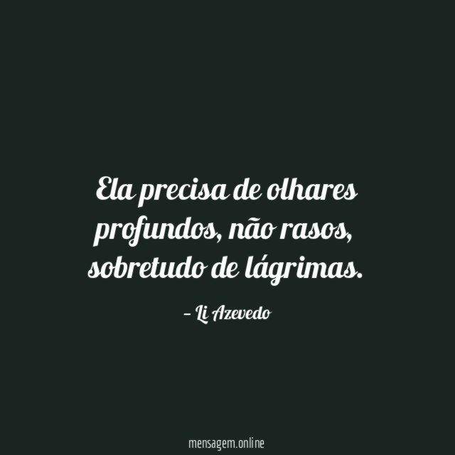 Ela precisa de olhares profundos