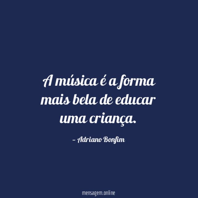 A música é a forma mais bela de educar uma criança