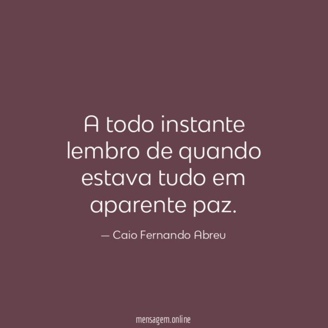 A todo instante lembro de quando estava tudo em aparente paz
