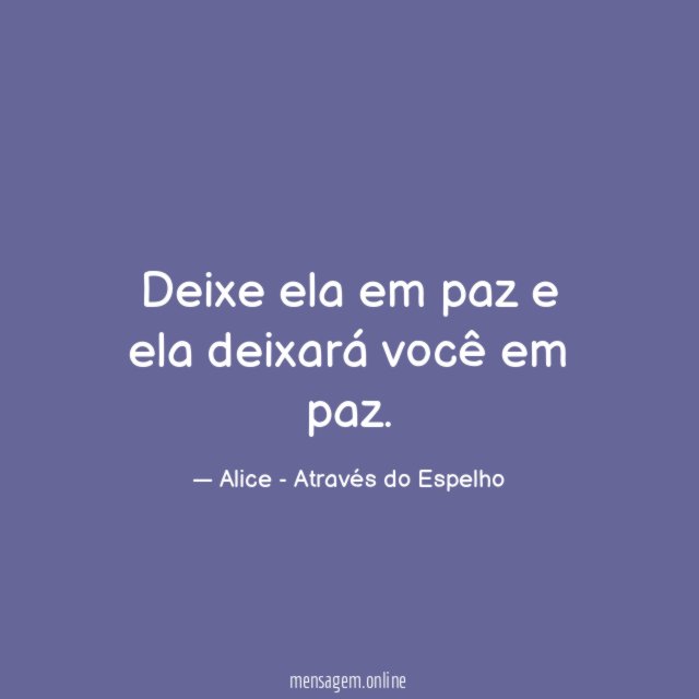 Deixe ela em paz e ela deixará você em paz