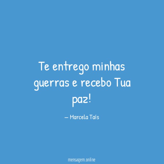 Te entrego minhas guerras e recebo Tua paz