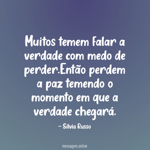 Muitos temem falar a verdade com medo de perder