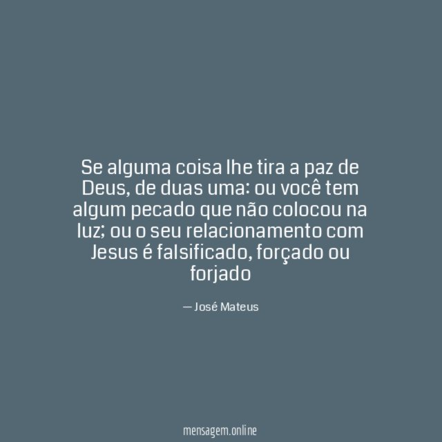 Se alguma coisa lhe tira a paz de Deus