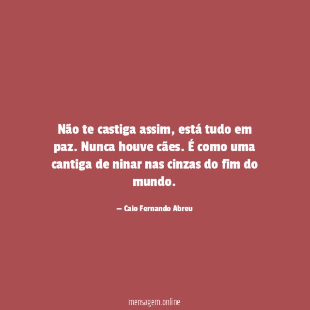 Não te castiga assim