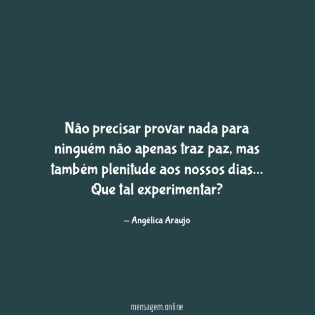 Não precisar provar nada para ninguém não apenas