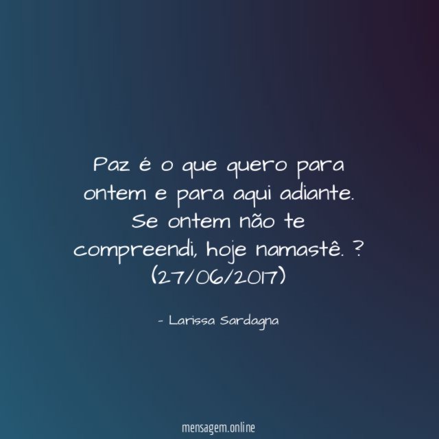 Paz é o que quero para ontem e para aqui adiante