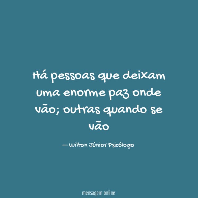 Há pessoas que deixam uma enorme paz onde vão