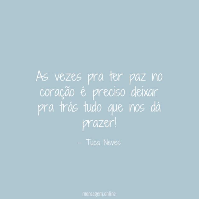 As vezes pra ter paz no coração é