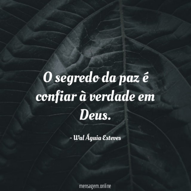 O segredo da paz é confiar à verdade em Deus