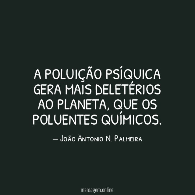 A poluição psíquica gera mais deletérios ao planeta