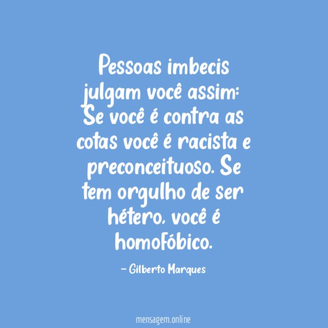 Pessoas imbecis julgam você assim: