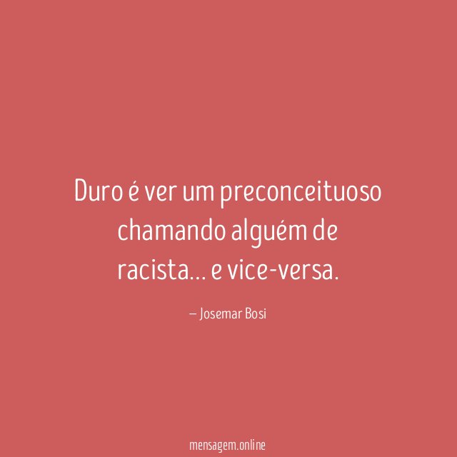 Duro é ver um preconceituoso chamando alguém de racista