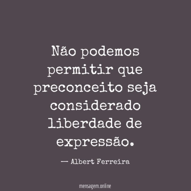 Não podemos permitir que preconceito seja considerado liberdade de expressão
