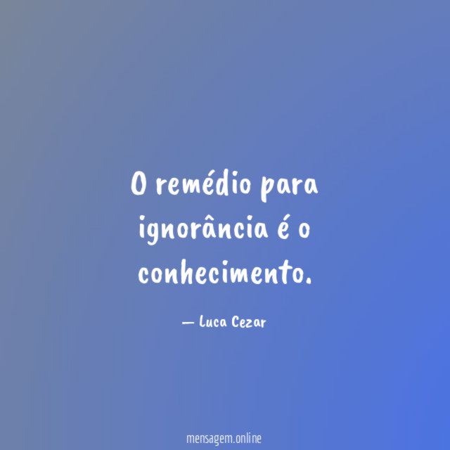O remédio para ignorância é o conhecimento