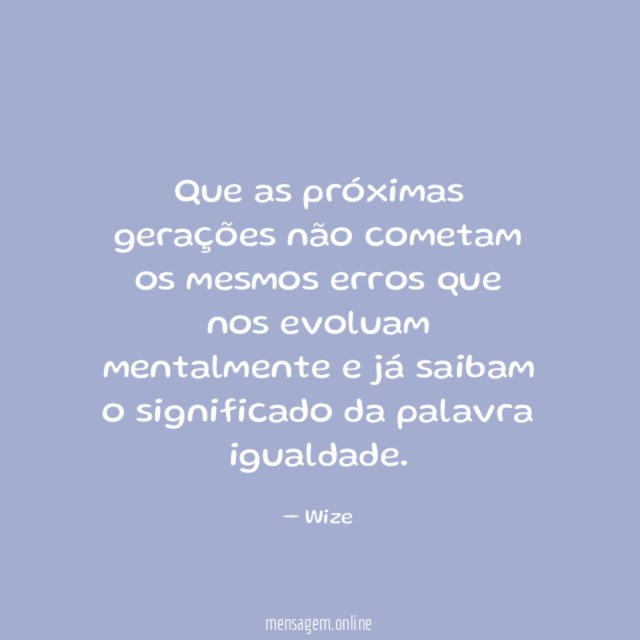 Que as próximas gerações não cometam os mesmos