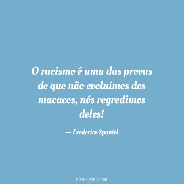 O racismo é uma das provas de que