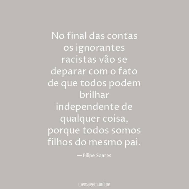 No final das contas os ignorantes racistas vão