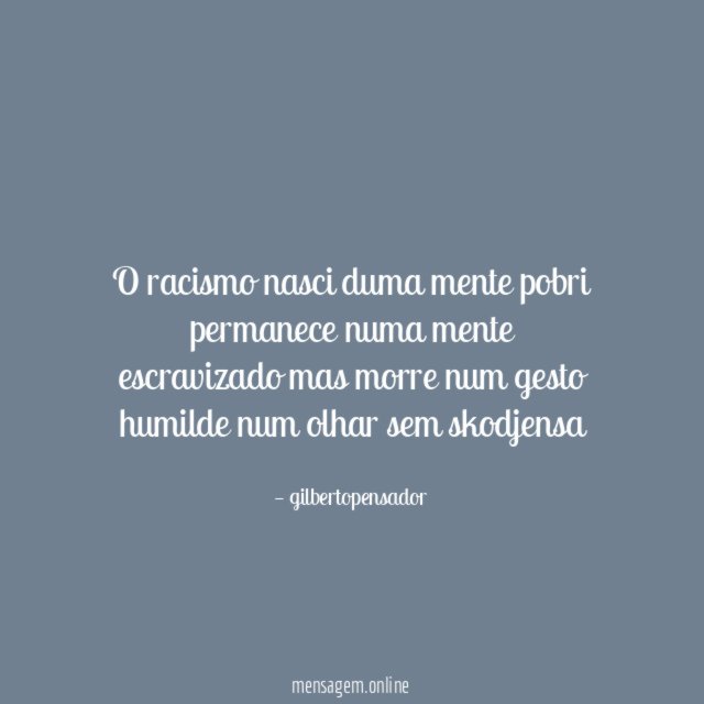 o racismo nasci duma mente pobri permanece numa