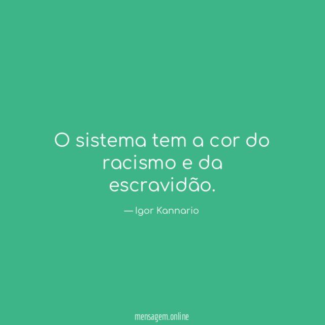 O sistema tem a cor do racismo e da escravidão