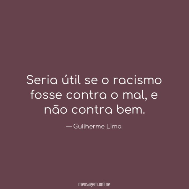 Seria útil se o racismo fosse contra o mal