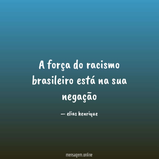 A força do racismo brasileiro está na sua negação