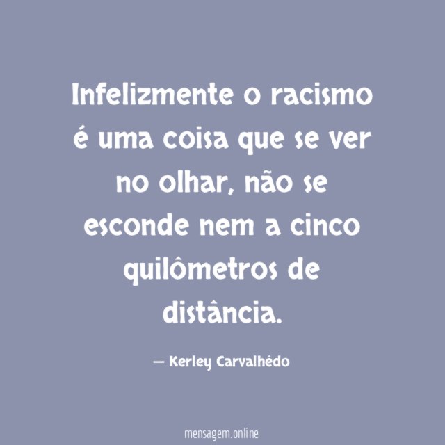 Infelizmente o racismo é uma coisa que se ver no olhar