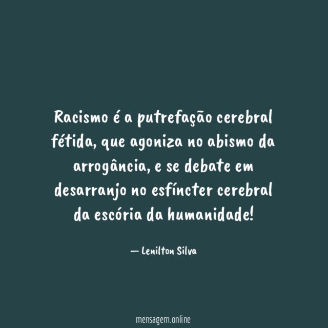 Racismo é a putrefação cerebral fétida
