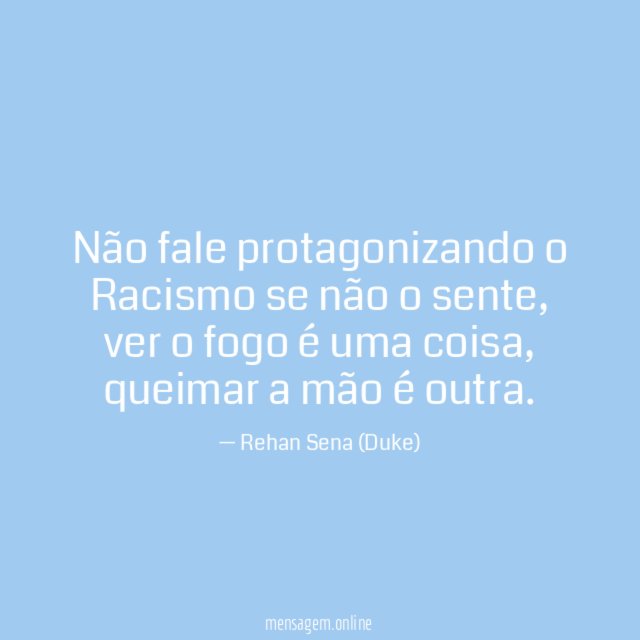 Não fale protagonizando o Racismo se não o sente