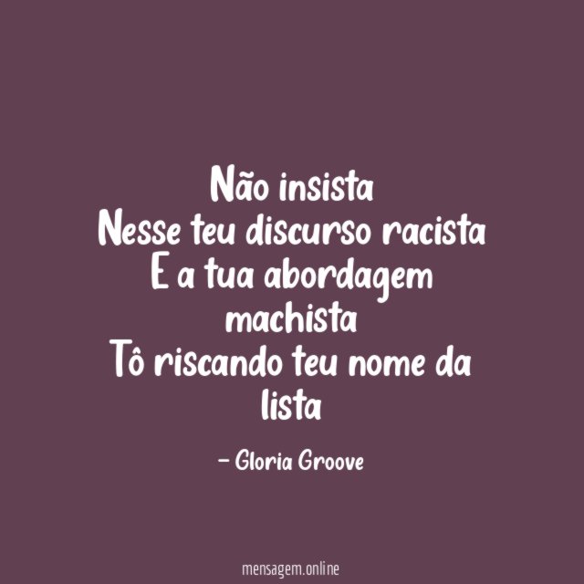 Não insista Nesse teu discurso racista E a tua abordagem