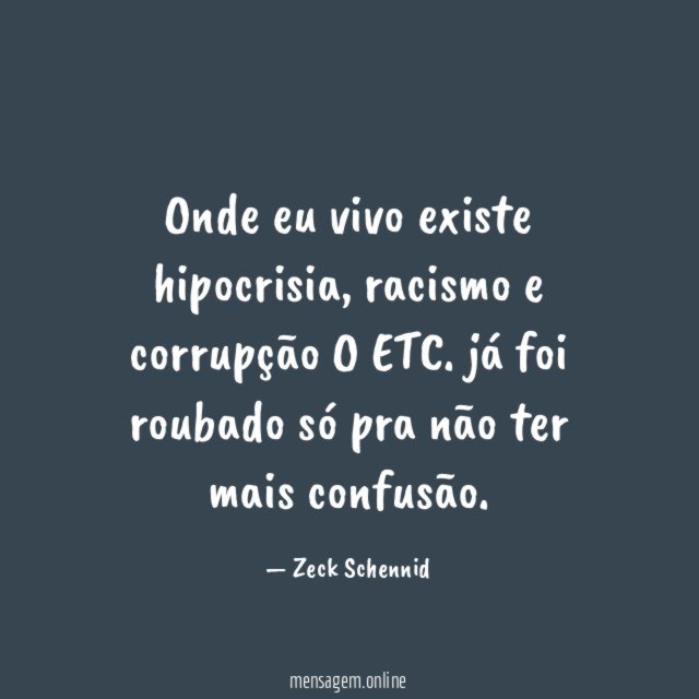 Onde eu vivo existe hipocrisia