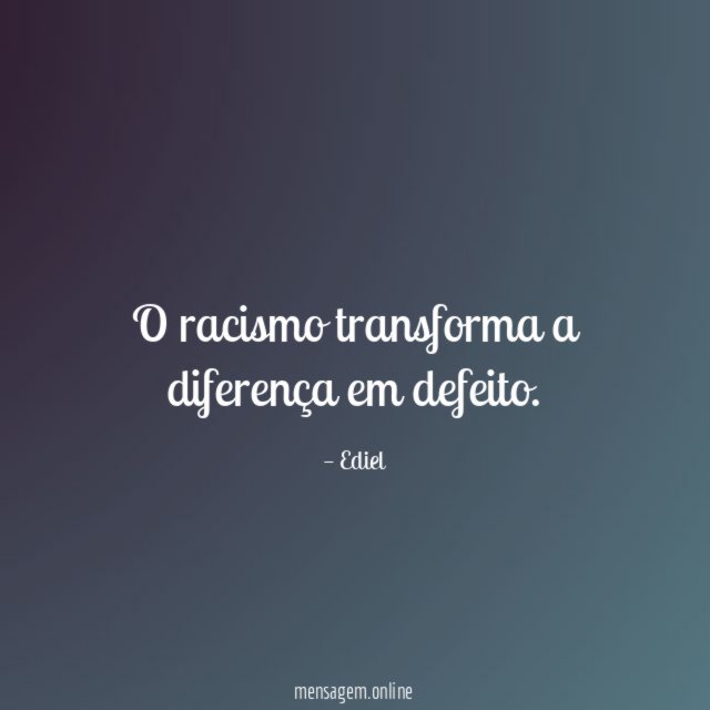 O racismo transforma a diferença em defeito