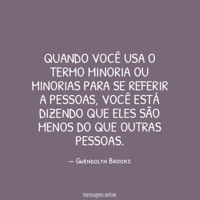 Quando você usa o termo minoria ou minorias