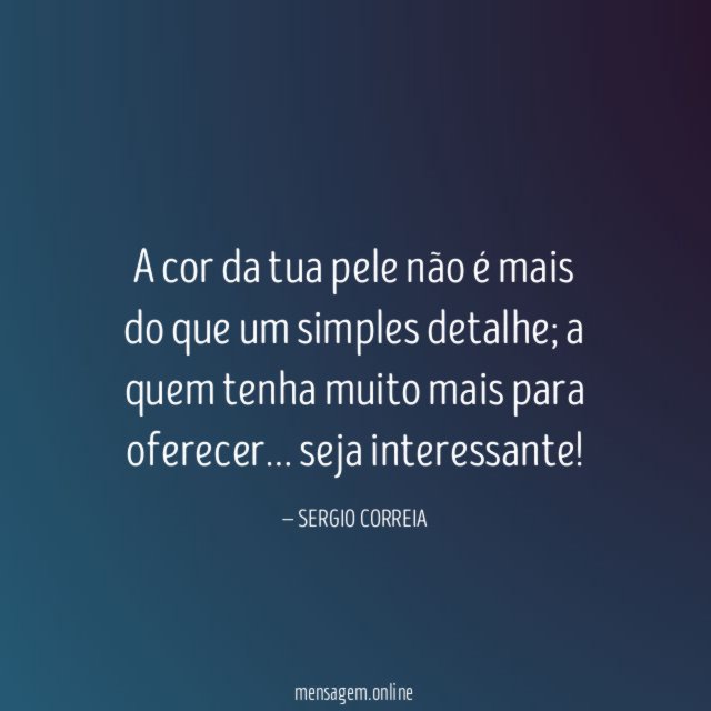 A cor da tua pele não é mais