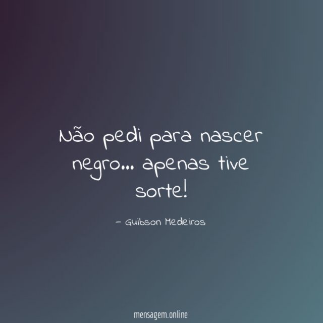 Não pedi para nascer negro