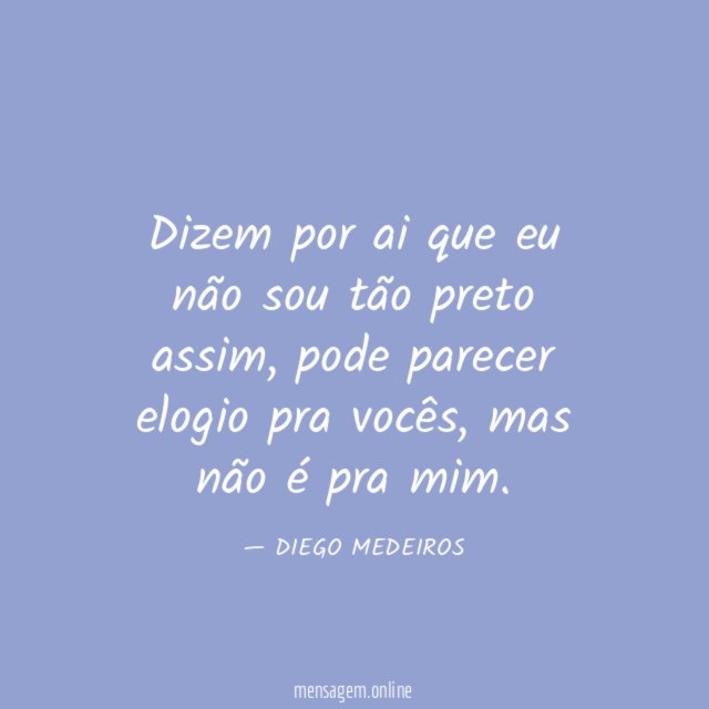 Dizem por ai que eu não sou tão preto assim
