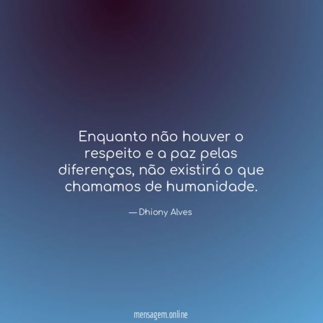 Enquanto não houver o respeito e a paz pelas diferenças