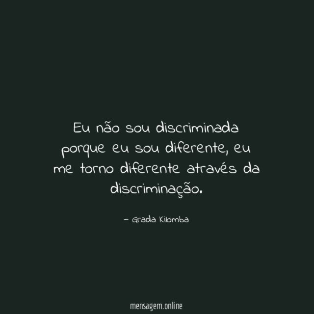 Eu não sou discriminada porque eu sou diferente