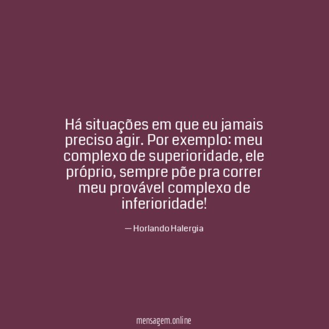 Há situações em que eu jamais preciso agir