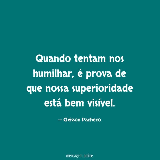 Quando tentam nos humilhar