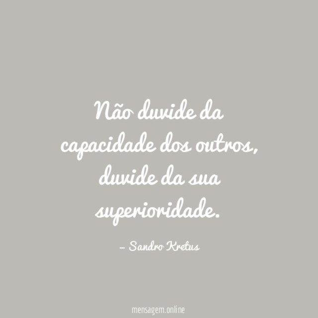 Não duvide da capacidade dos outros