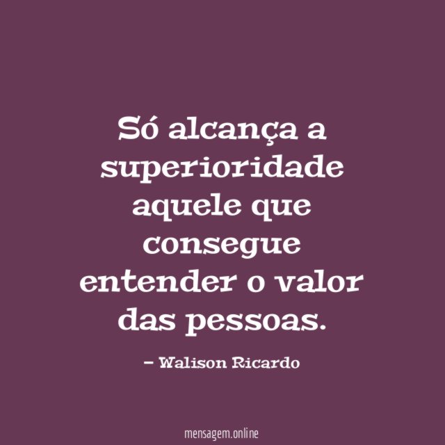 Só alcança a superioridade aquele que consegue entender